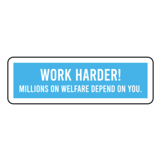 Work Harder! Millions On Welfare Depend On You Sticker (Baby Blue)